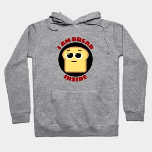 I Am Bread Inside | Bread Pun Hoodie